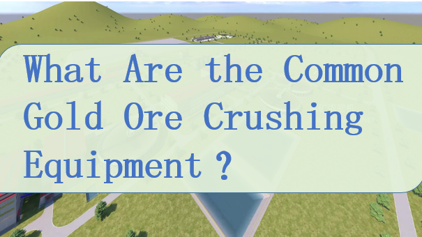 Common Gold Ore Crushing Equipment.png